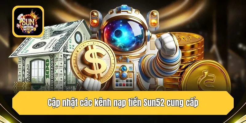 Cập nhật các kênh nạp tiền Sun52 cung cấp