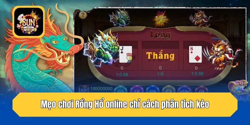 Mẹo chơi Rồng Hổ online chỉ cách phân tích kèo