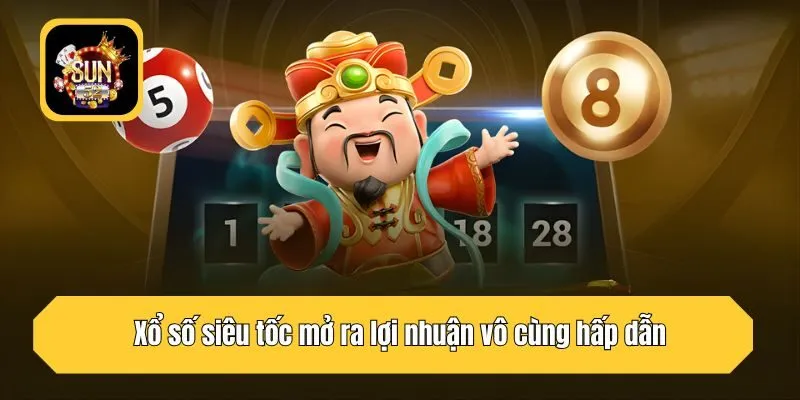 Xổ số siêu tốc mở ra lợi nhuận vô cùng hấp dẫn