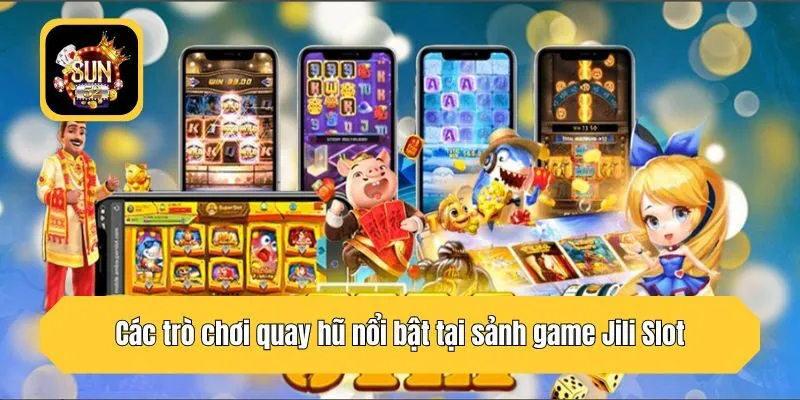 Các trò chơi quay hũ nổi bật tại sảnh game Jili Slot